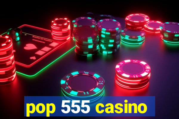 pop 555 casino